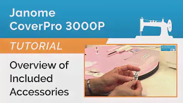 Janome CoverPro 3000P Lesson - Overview of Included Accessories